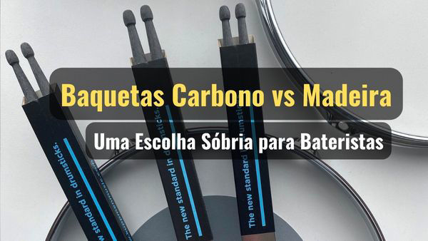 Baquetas de Carbono vs Baquetas de Madeira: Uma Escolha Sóbria para Bateristas